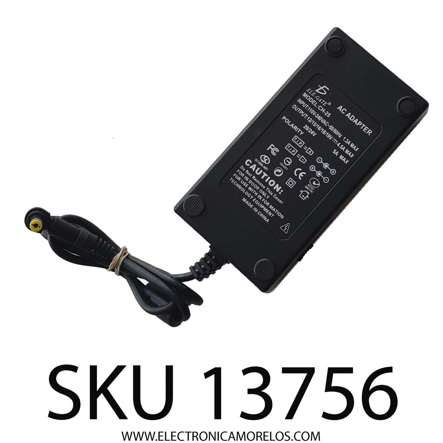 ADAPTADOR AC ELE-GATE / NUMERO DE PARTE CH-25 INPUT: 110-240 VAC - 50/60HZ 1.3A - 4.5A - 5A / OUTPUT: 12/12/16/18/12/20/24 VDC - 4.5A - 5A ( NO INCLUYE CONECTORES)	